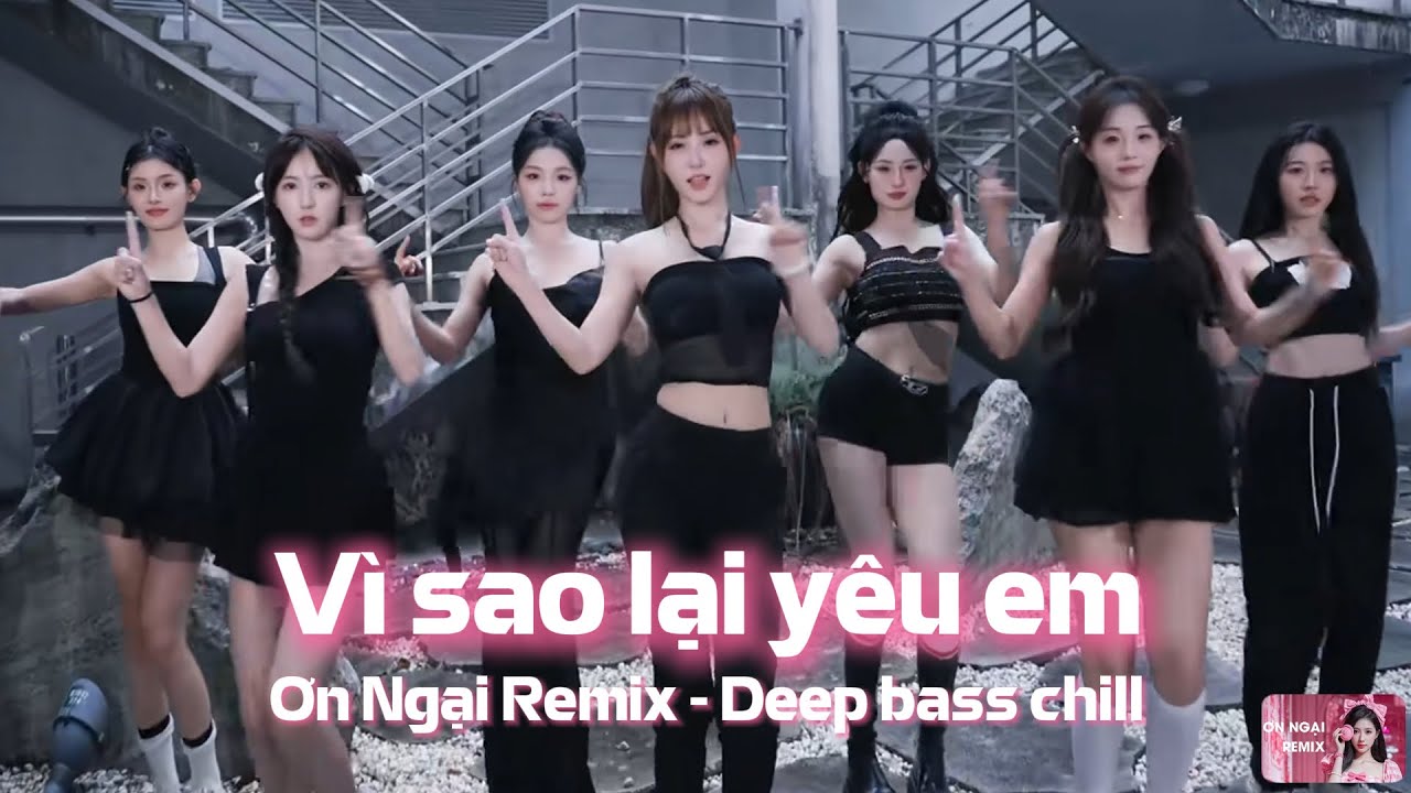 Vì sao yêu em - Ơn Ngại Remix | Nhạc Trẻ Remix - Deep Bass Chill  - Nhạc TikTok mới