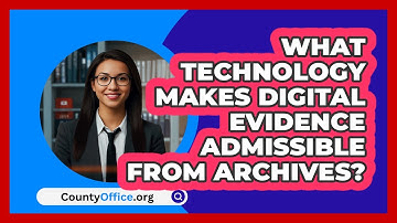 What Technology Makes Digital Evidence Admissible From Archives? - CountyOffice.org