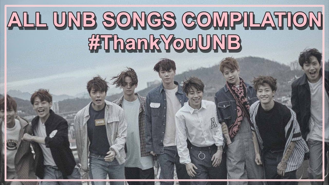 ALL UNB SONGS COMPILATION 2018   ThankYouUNB