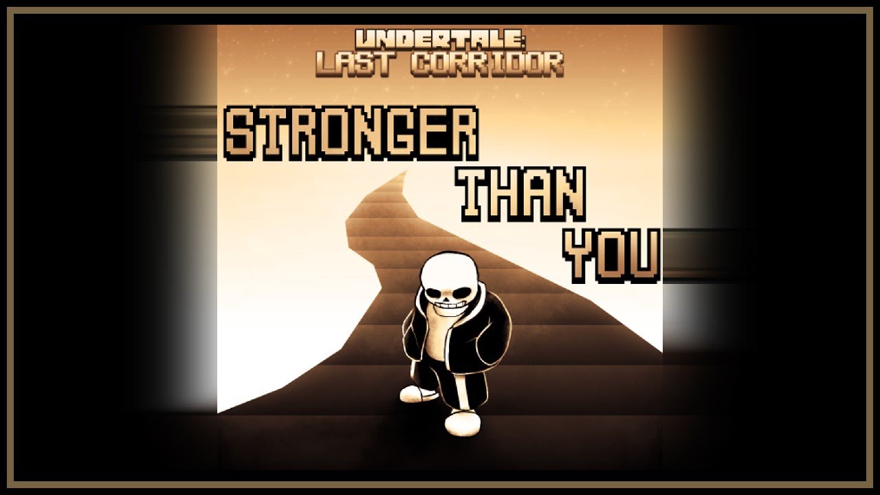 [UNDERTALE: LAST CORRIDOR] - Stronger Than You