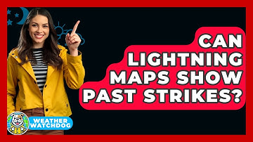 Can Lightning Maps Show Past Strikes? - Weather Watchdog