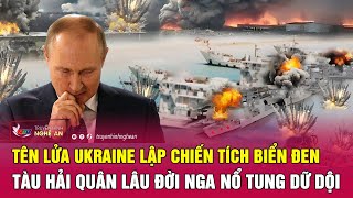 Tên lửa Ukraine lập chiến tích Biển Đen, tàu hải quân lâu đời Nga nổ tung dữ dội | Nghệ An TV