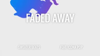 Sweater Beats - Faded Away (feat. Icona Pop) [Lyric Video]