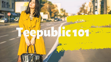 Teepublic 101 - How To Upload Your Designs