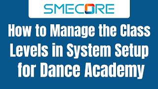 How to manage the Class Levels Section in System Setup for Dance Academy Management