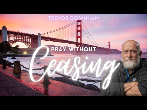 Pray Without Ceasing - Trevor Downham