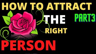 How To Attract The Right Person Into Your Life