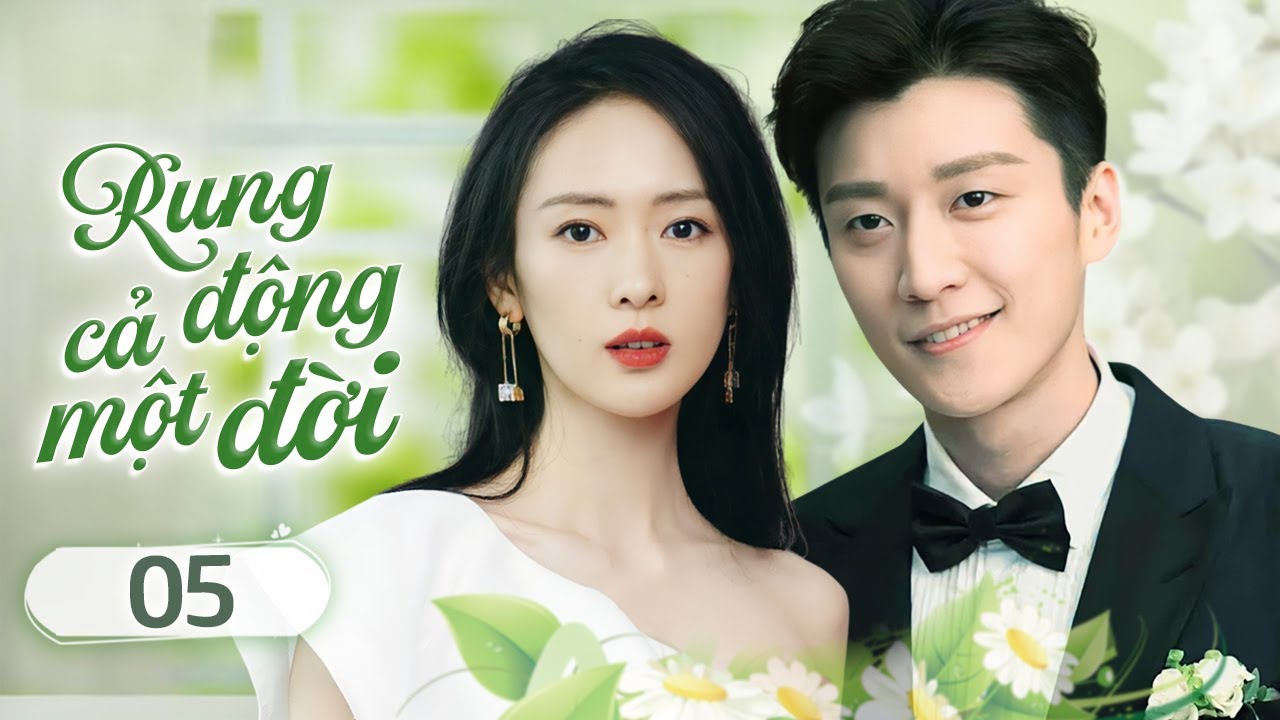 RUNG ĐỘNG CẢ MỘT ĐỜI - Tập 05 | Phim Ngôn Tình Trung Quốc Lãng Mạn Hay Nhất 2025