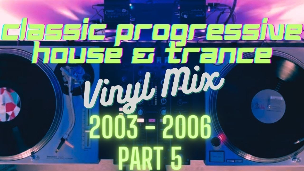 Classic Progressive House & Trance 2003 – 2006 Vinyl Mix (Part 5)