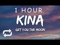 [1 HOUR 🕐 ] Kina - get you the moon (Lyrics) ft Snow