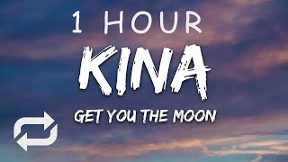 [1 HOUR 🕐 ] Kina - get you the moon (Lyrics) ft Snow