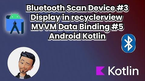 Bluetooth scan device & display in Recyclerview #,3 MVVM Data Binding #5- Explained by  @CharlesRealm
