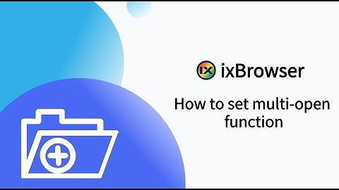 How to set multi-open function in ixBrowser