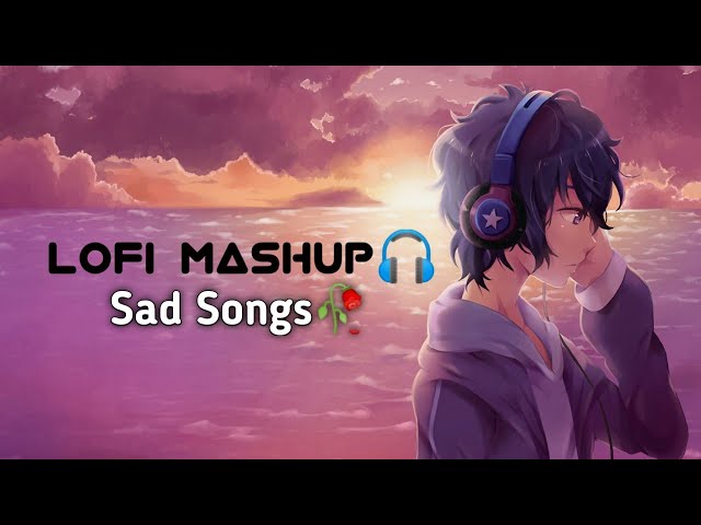 Sad Songs🥺🥀Lofi Mashup✨[Slowed+Reverb]|| Alone😔 Lofi mashup || Relax/Study/Chill/Refresh/Sleep class=