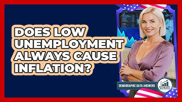 Does Low Unemployment Always Cause Inflation? - Demographic Data Answers