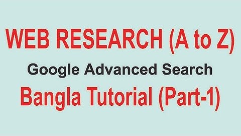 Web Research( A to Z ) || Bangla Tutorial ( Part-1 ) || Google Advanced Search.