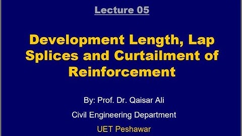 Lecture 05|Development Length, Lap Splices and Curtailment of Reinforcement|Dr Qaiser Ali
