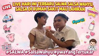 LIVE TERBARU SALWA, SALSA DI RUMAH SAKIT MAU LAHIRAN , '#PART2 #fyp #viral #terbaru #jiwaYgTertukar