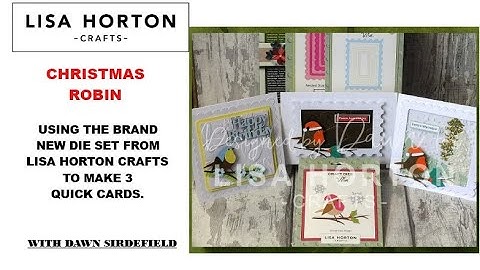 DAWN USES THE CHRISTMAS ROBIN DIE SET FROM LISA HORTON CRAFTS TO MAKE THREE QUICK & BEAUTIFUL CARDS