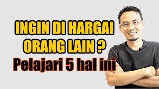 5 HAL YANG MEMBUAT KITA AKAN DI HARGAI ORANG LAIN || SHARING SANTAI