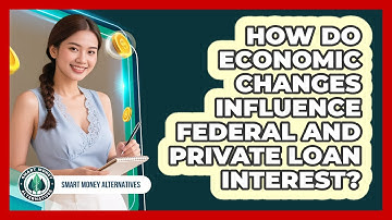 How Do Economic Changes Influence Federal And Private Loan Interest? - Smart Money Alternatives