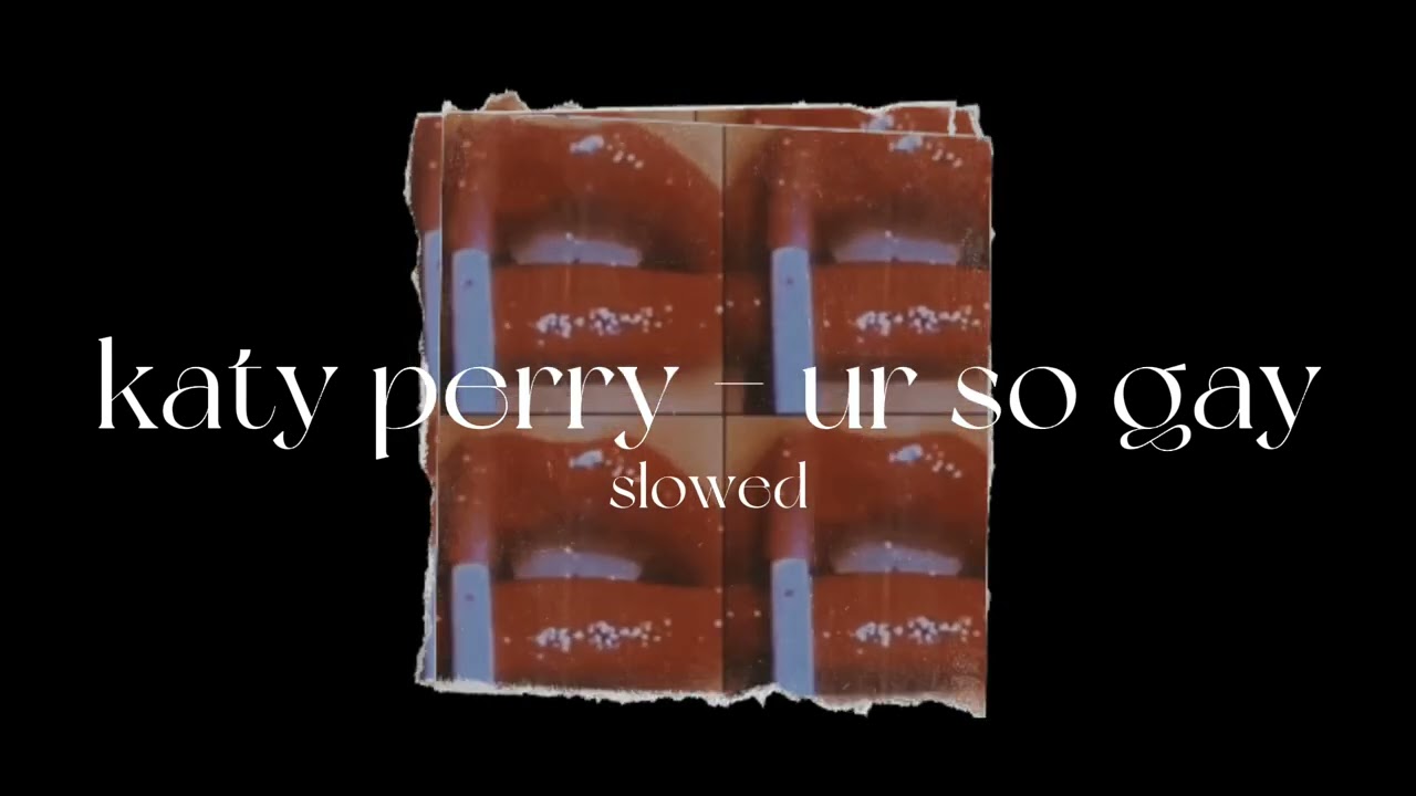 Katy Perry - ur so gay (slowed) 🎵
