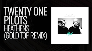 Twenty One Pilots - Heathens (Gold Top Remix)