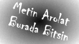 Metin Arolat Burada Bitsin