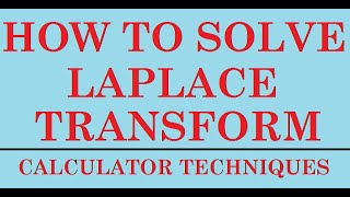 Laplace transform|How to solve LAPLACE TRANSFORM using calculator techniques.
