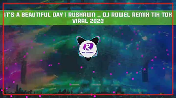 💥IT'S A BEAUTIFUL DAY | Rushawn _ Dj Rowel Remix | Tik Tok Viral 2023💥