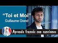 Aprende francés con canciones: Toi et Moi - Guillaume Grand