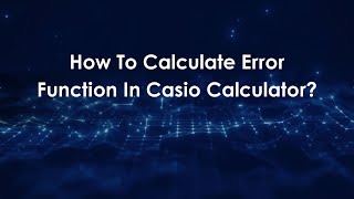 How To Calculate Error Function In Casio Calculator?