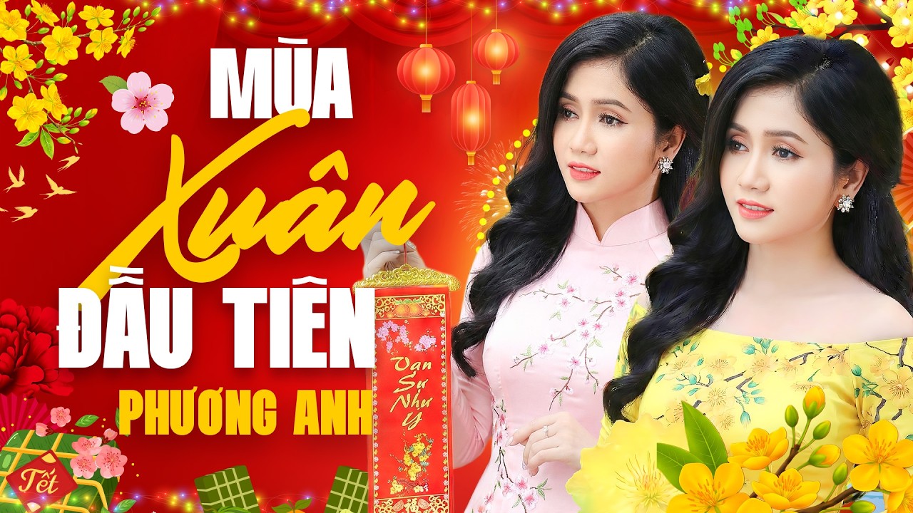 Liên Khúc Nhạc Xuân PHƯƠNG ANH 2026 – Mùa Xuân Đầu Tiên Gợi Lại Bao Ký Ức Tết Xưa | Ca Nhạc 365