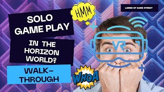 Gameplay in Horizon Worlds | How did I get to Play by myself?? | Solo Play in the VR metaverse