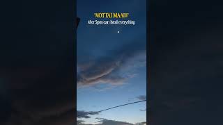 “MOTTAI MAADI | After 5pm can heal everything.