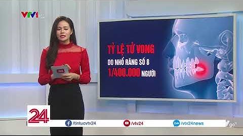 Thận trọng khi nhổ răng khôn số 8 - Tin Tức VTV24
