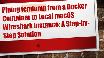 Piping tcpdump from a Docker Container to Local macOS Wireshark Instance: A Step-by-Step Solution
