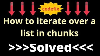 How to iterate over a list in chunks
