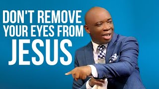 Dont Remove Your Eyes From Jesus | Evangelist Kingsley Nwaorgu