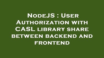 NodeJS : User Authorization with CASL library share between backend and frontend