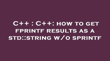 C++ : C++: how to get fprintf results as a std::string w/o sprintf