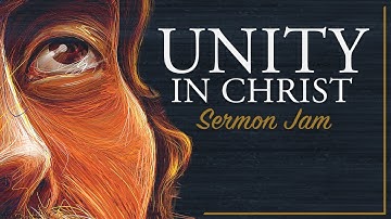 Unity In Christ Sermon Jam - John 17:20-23 - Jim Schultz