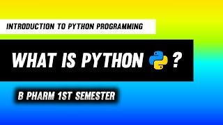 What is Python | Introduction To Python Programming | B Pharm 1st Semester 