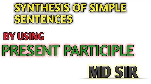 SYNTHESIS OF SIMPLE SENTENCES by using present PARTICIPLE