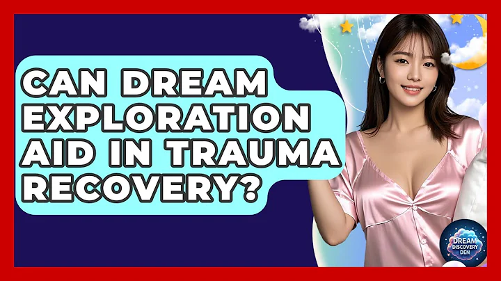 Can Dream Exploration Aid in Trauma Recovery? | Dream Discovery Den