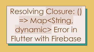 Resolving Closure: () =  Map String, dynamic  Error in Flutter with Firebase