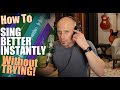 How To Sing Better INSTANTLY Without Trying!  (How A Certain Way Of Thinking KILLS Your Voice)