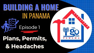 Building a House in PANAMA:  Plans, Permits, &amp; Headaches (Episode 1)