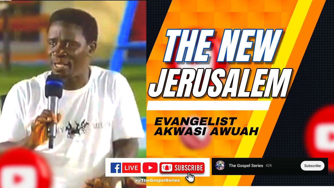 THE NEW JERUSALEM - BIBLE TEACHINGS WITH EVANGELIST AKWASI AWUAH #thegospelseries