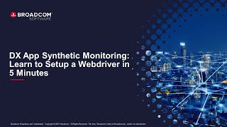 DX App Synthetic Monitoring: Learn to Setup a Webdriver in 5 Minutes
